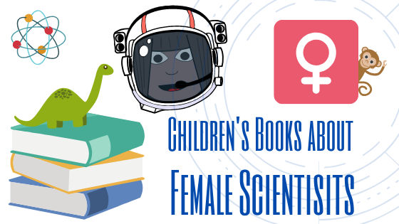 13 Inspiring Children’s Books About Female Scientists