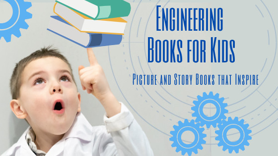 14 Engineering Books for Kids: Picture & Story Books that Inspire